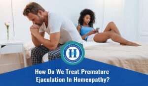 Read more about the article How do we treat Premature Ejaculation in Homeopathy? 