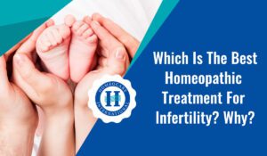 Read more about the article Which is the best homeopathic treatment for infertility? Why?